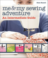 Title: Me & My Sewing Adventure: An Intermediate Guide, Author: Kate Haxell