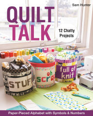 Title: Quilt Talk: Paper-Pieced Alphabet with Symbols & Numbers . 12 Chatty Projects, Author: Sam Hunter