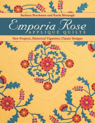 Title: Emporia Rose Applique Quilts: New Projects, Historical Vignettes, Classic Designs, Author: Barbara Brackman