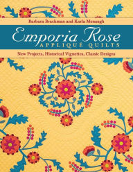Title: Emporia Rose Appliqué Quilts: New Projects, Historical Vignettes, Classic Designs, Author: Barbara Brackman