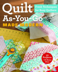 Title: Quilt As-You-Go Made Modern: Fresh Techniques for Busy Quilters, Author: Jera Brandvig