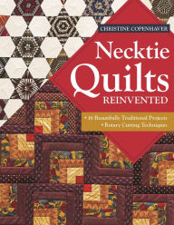 Title: Necktie Quilts Reinvented: 16 Beautifully Traditional Projects . Rotary Cutting Techniques, Author: Christine Copenhaver