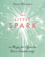 The Little Spark-30 Ways to Ignite Your Creativity