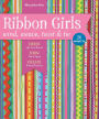 Ribbon Girls: Wind, Weave, Twist & Tie; Dress Up Your Room, Show Team Spirit, Create Pretty Presents