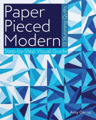 Title: Paper Pieced Modern: 13 Stunning Quilts - Step-by-Step Visual Guide, Author: Amy Garro