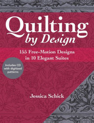 Title: Quilting by Design: 155 Free-Motion Designs in 10 Elegant Suites, Author: Jessica Schick