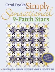 Title: Carol Doak's Simply Sensational 9-Patch: 12 Quilt Projects Mix & Match Units to Create a Galaxy of Paper-Pieced Stars, Author: Carol Doak