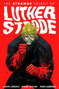 Title: Luther Strode Volume 1: The Strange Talent of Luther Strode, Author: Justin Jordan