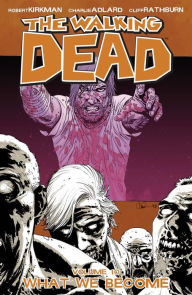 Title: The Walking Dead, Volume 10: What We Become, Author: Robert Kirkman