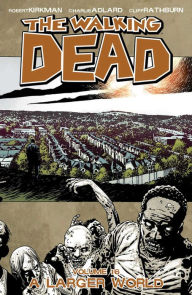 Title: The Walking Dead, Volume 16: A Larger World, Author: Robert Kirkman