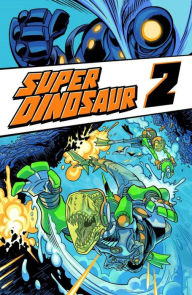 Title: Super Dinosaur, Volume 2, Author: Robert Kirkman
