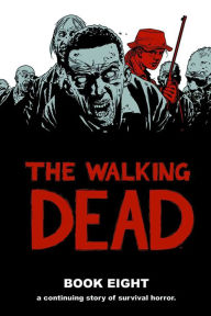 Title: The Walking Dead, Book Eight, Author: Robert Kirkman