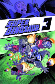 Title: Super Dinosaur, Volume 3, Author: Robert Kirkman