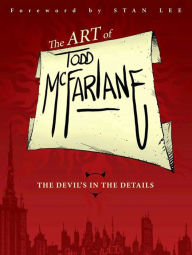 Title: Art of Todd McFarlane: The Devil's in the Details, Author: Todd McFarlane