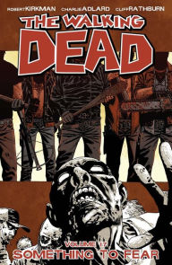 Title: The Walking Dead, Volume 17: Something to Fear, Author: Robert Kirkman
