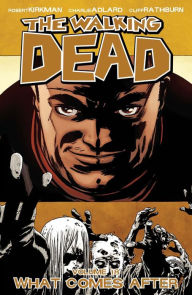 Title: The Walking Dead, Volume 18: What Comes After, Author: Robert Kirkman