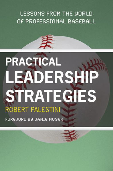 Practical Leadership Strategies: Lessons from the World of Professional Baseball / Edition 3