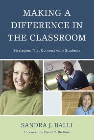 Title: Making a Difference in the Classroom: Strategies that Connect with Students, Author: Sandra J. Balli