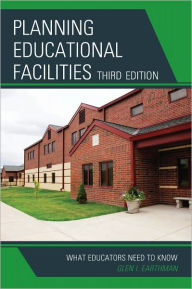 Title: Planning Educational Facilities: What Educators Need to Know, Author: Glen I. Earthman