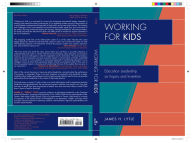 Title: Working for Kids: Educational Leadership as Inquiry and Invention, Author: James H. Lytle