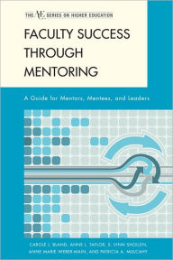 Title: Faculty Success through Mentoring: A Guide for Mentors, Mentees, and Leaders, Author: Carole J. Bland