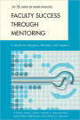 Faculty Success through Mentoring: A Guide for Mentors, Mentees, and Leaders