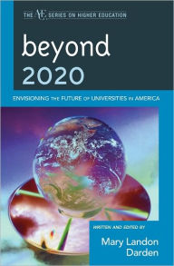 Title: Beyond 2020: Envisioning the Future of Universities in America, Author: Mary Landon Darden