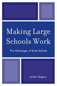 Title: Making Large Schools Work: The Advantages of Small Schools, Author: Arthur Shapiro University of South Flori