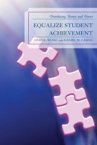 Title: Equalize Student Achievement: Prioritizing Money and Power, Author: Ovid K. Wong