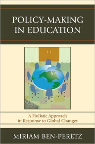 Title: Policy-Making in Education: A Holistic Approach in Response to Global Changes, Author: Miriam Ben-Peretz