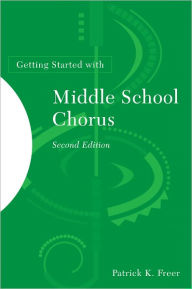 Title: Getting Started with Middle School Chorus, Author: Patrick K. Freer