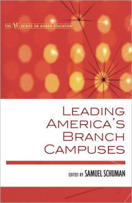 Title: Leading America's Branch Campuses, Author: Samuel Schuman