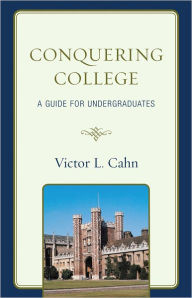 Title: Conquering College: A Guide for Undergraduates, Author: Victor Cahn