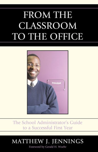 From the Classroom to the Office: The School AdministratorOs Guide to a Successful First Year