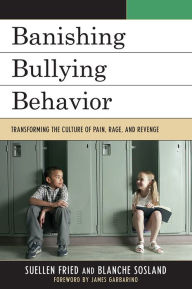 Title: Banishing Bullying Behavior: Transforming the Culture of Pain, Rage, and Revenge, Author: SuEllen Fried