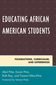 Title: Educating African American Students: Foundations, Curriculum, and Experiences, Author: Abul Pitre Fayetteville State University