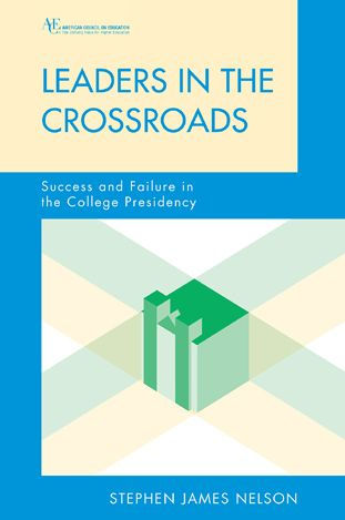 Leaders in the Crossroads: Success and Failure in the College Presidency