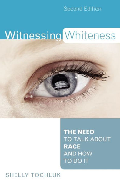 Witnessing Whiteness: The Need to Talk About Race and How Do It