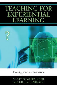 Title: Teaching for Experiential Learning: Five Approaches That Work, Author: Scott D. Wurdinger