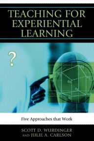 Title: Teaching for Experiential Learning: Five Approaches That Work, Author: Scott D. Wurdinger