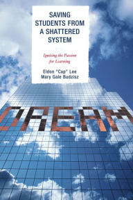 Title: Saving Students from a Shattered System: Igniting the Passion for Learning, Author: Lee