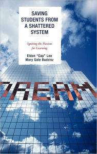 Title: Saving Students from a Shattered System: Igniting the Passion for Learning, Author: Lee