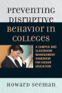 Preventing Disruptive Behavior in Colleges: A Campus and Classroom Management Handbook for Higher Education