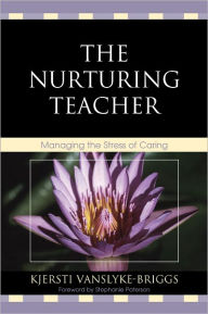 Title: The Nurturing Teacher: Managing the Stress of Caring, Author: Kjersti VanSlyke-Briggs