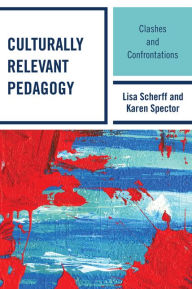 Title: Culturally Relevant Pedagogy: Clashes and Confrontations, Author: Lisa Scherff