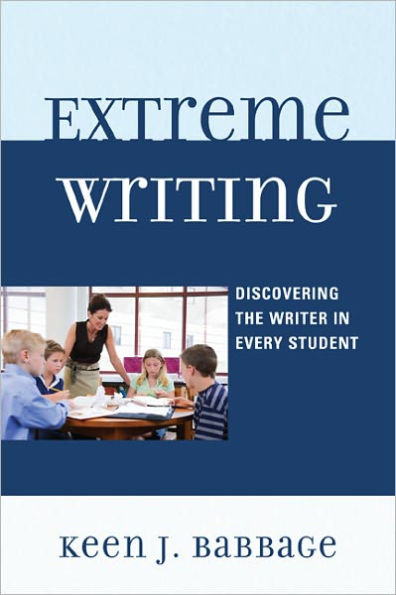 Extreme Writing: Discovering the Writer in Every Student