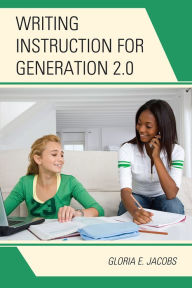 Title: Writing Instruction for Generation 2.0, Author: Gloria E. Jacobs