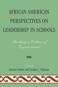 Title: African American Perspectives on Leadership in Schools: Building a Culture of Empowerment, Author: Lenoar Foster