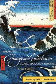 Title: Balancing Change and Tradition in Global Education Reform, Author: Iris C. Rotberg