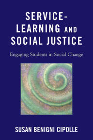 Title: Service-Learning and Social Justice: Engaging Students in Social Change, Author: Susan Benigni Cipolle
